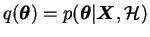 $ q(\boldsymbol{\theta}) = p(\boldsymbol{\theta}\vert \boldsymbol{X}, \mathcal{H})$