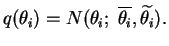 $\displaystyle q( \theta_i ) = N(\theta_i;\; \overline{\theta_i}, \widetilde{\theta_i}).$