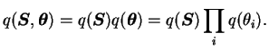 $\displaystyle q(\boldsymbol{S}, \boldsymbol{\theta}) = q(\boldsymbol{S}) q(\boldsymbol{\theta}) = q(\boldsymbol{S}) \prod_i q(\theta_i).$