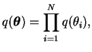 $\displaystyle q(\boldsymbol{\theta}) = \prod_{i=1}^{N} q(\theta_i),$