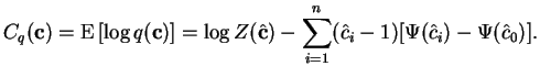 $\displaystyle C_q(\mathbf{c}) = \operatorname{E}\left[ \log q(\mathbf{c}) \righ...
...mathbf{c}}) - \sum_{i=1}^n (\hat{c}_i - 1) [\Psi(\hat{c}_i) - \Psi(\hat{c}_0)].$