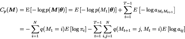 \begin{displaymath}\begin{split}C_p(\boldsymbol{M}) &= \operatorname{E}\left[ - ...
...N q(M_{t+1}=j, M_{t}=i) E\left[ \log a_{ij} \right] \end{split}\end{displaymath}