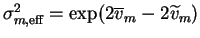 $ \sigma^2_{m, \text{eff}} = \exp(2\overline{v}_m - 2 \widetilde{v}_m)$