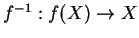 $ f^{-1}: f(X)
\rightarrow X$