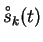 $ \ensuremath{\overset{\raisebox{-0.3ex}[0.5ex][0ex]{\ensuremath{\scriptscriptstyle \,\circ}}}{s}}_k(t)$