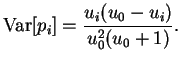 $\displaystyle \operatorname{Var}[ p_i ] = \frac{ u_i ( u_0 - u_i) }{u_0^2 (u_0 + 1) }.$