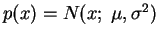 $ p(x) = N(x;\; \mu,
\sigma^2)$