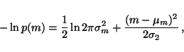 \begin{displaymath}-\ln p(m) = \frac{1}{2} \ln 2\pi \sigma_m^2 + \frac{(m -
\mu_m)^2}{2\sigma_2} \, ,
\end{displaymath}