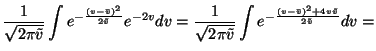 $\displaystyle \frac{1}{\sqrt{2\pi\tilde{v}}} \int
e^{-\frac{(v - \bar{v})^2} {2...
...pi\tilde{v}}} \int e^{-\frac{(v - \bar{v})^2 +
4v\tilde{v}} {2 \tilde{v}}} dv =$