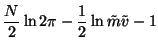 $\displaystyle \frac{N}{2} \ln 2\pi - \frac{1}{2} \ln \tilde{m}\tilde{v} - 1$