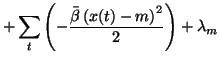 $\displaystyle +\sum_t \left( -\frac{\bar{\beta} \left(x(t)-m\right)^2}{2} \right)+\lambda_m$