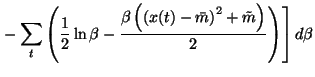 $\displaystyle \left.-\sum_t \left( \frac{1}{2}\ln \beta -\frac{\beta \left(\left(x(t)-\bar{m}\right)^2+ \tilde{m}\right)}{2} \right) \right] d\beta$