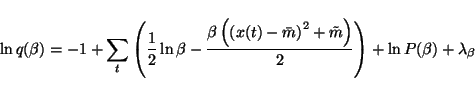 \begin{displaymath}\ln q(\beta) = -1 +\sum_t \left( \frac{1}{2}\ln \beta -\frac{...
...^2+ \tilde{m}\right)}{2} \right) +\ln P(\beta) +\lambda_\beta
\end{displaymath}