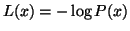 $L(x) = -\log P(x)$