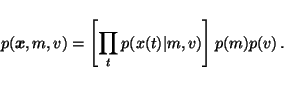 \begin{displaymath}p(\vec{x}, m, v) = \left[ \prod_t p(x(t) \vert m, v) \right] p(m) p(v) \, .
\end{displaymath}
