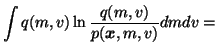 $\displaystyle \int q(m, v) \ln \frac{q(m, v)} {p(\vec{x}, m,
v)} dm dv =$