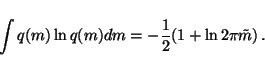 \begin{displaymath}\int q(m) \ln q(m) dm = -\frac{1}{2}(1 + \ln 2\pi \tilde{m}) \, .
\end{displaymath}