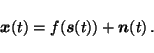 \begin{displaymath}\vec{x}(t) = f(\vec{s}(t)) + \vec{n}(t) \, .
\end{displaymath}