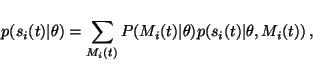 \begin{displaymath}p(s_i(t) \vert \theta) = \sum_{M_i(t)} P(M_i(t) \vert \theta) p(s_{i}(t) \vert
\theta, M_i(t)) \, ,
\end{displaymath}
