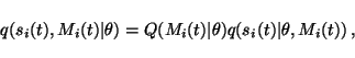 \begin{displaymath}q(s_i(t), M_i(t) \vert \theta) = Q(M_i(t) \vert \theta) q(s_i(t) \vert \theta,
M_i(t)) \, ,
\end{displaymath}