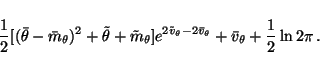 \begin{displaymath}\frac{1}{2}[(\bar{\theta} - \bar{m}_\theta)^2 + \tilde{\theta...
...\bar{v}_\theta} +
\bar{v}_\theta + \frac{1}{2} \ln 2 \pi \, .
\end{displaymath}