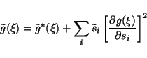 \begin{displaymath}\tilde{g}(\xi) = \tilde{g}^*(\xi) + \sum_i \tilde{s}_i \left[
\frac{\partial g(\xi)}{\partial s_i} \right]^2
\end{displaymath}