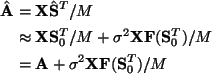 \begin{align*}\hat\mathbf A&=\mathbf X\hat\mathbf S^T/M\\
&\approx\mathbf X\mat...
...S_0^T)/M\\
&=\mathbf A+\sigma^2\mathbf X\mathbf F(\mathbf S_0^T)/M
\end{align*}