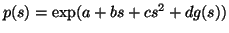 $p(s)=\exp(a+bs+cs^2+dg(s))$