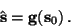 \begin{displaymath}\hat \mathbf s=\mathbf g(\mathbf s_0) \, .
\end{displaymath}