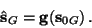 \begin{displaymath}\hat \mathbf s_G=\mathbf g(\mathbf s_{0G}) \, .
\end{displaymath}