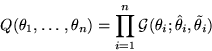 \begin{displaymath}
Q(\theta_1, \ldots, \theta_n) = \prod_{i=1}^n {\cal G}(\theta_i; \hat{\theta}_i, \tilde{\theta}_i)\end{displaymath}
