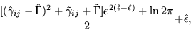 \begin{displaymath}
\frac{[(\hat{\gamma}_{ij} - \hat{\Gamma})^2 + \tilde{\gamma}...
 ...de{\epsilon}-\hat{\epsilon})} + \ln 2\pi} {2} +
\hat{\epsilon},\end{displaymath}