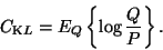 \begin{displaymath}C_{\mathrm KL}= E_Q \left\{ \log \frac{Q}{P} \right\}.
\end{displaymath}