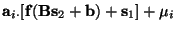 $\mathbf{a}_{i\cdot}
[\mathbf{f}( \mathbf{B} \mathbf{s}_2 + \mathbf{b}) + \mathbf{s}_1]+\mu_i$