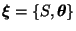 $\boldsymbol{\xi} = \{S, \boldsymbol{\theta}\}$