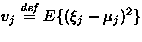 $v_j \stackrel{\mathit{def}}{=}
E\{(\xi_j - \mu_j)^2\}$