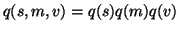 $ q(s, m, v) =
q(s)q(m)q(v)$