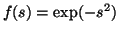 $ f(s) = \exp(-s^2)$