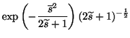 $\displaystyle \exp\left(-\frac{\overline{s}^2}{2\widetilde{s}+1}\right)
(2\widetilde{s}+1)^{-\frac{1}{2}}$