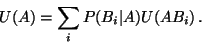 \begin{displaymath}U(A) = \sum_i P(B_i \vert A) U(AB_i) \, .
\end{displaymath}