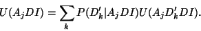 \begin{displaymath}U(A_j D I) = \sum_k P(D'_k \vert A_j D I) U(A_j D'_k D I).
\end{displaymath}