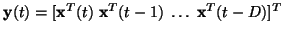 ${\mathbf{y}}(t) = [{\mathbf{x}}^T(t) \; {\mathbf{x}}^T(t-1) \; \ldots \;
{\mathbf{x}}^T(t-D)]^T$