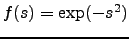 $ f(s) = \exp(-s^2)$