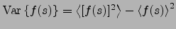 $ \mathrm{Var}\left\{f(s)\right\} = \left< [f(s)]^2 \right> - \left< f(s) \right>^2$