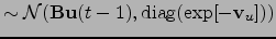$\displaystyle \sim \mathcal N({\mathbf{B}} {\mathbf{u}}(t-1), \operatorname{diag}(\exp[-{\mathbf{v}}_u]))$