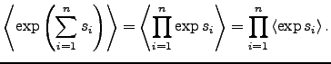 $\displaystyle \left< \exp \left( \sum_{i=1}^n s_i \right) \right> = \left< \prod_{i=1}^n \exp s_i \right> = \prod_{i=1}^n \left< \exp s_i \right>.$