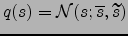 $ q(s)=\mathcal N(s;\overline{s},\widetilde{s})$