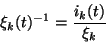 \begin{displaymath}\xi_{k}(t)^{-1}=\frac{i_{k}(t)}{\xi_{k}}
\end{displaymath}