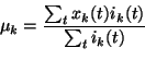 \begin{displaymath}\mu_{k}=\frac{\sum_{t}x_{k}(t)i_{k}(t)}{\sum_{t}i_{k}(t)}
\end{displaymath}