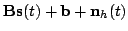 $\displaystyle \mathbf{B}\mathbf{s}(t) + \mathbf{b}+ \mathbf{n}_h(t)$